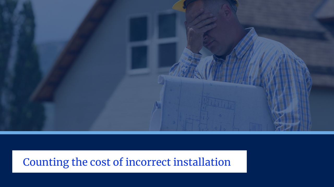Counting the costs of incorrect installation  (2)
